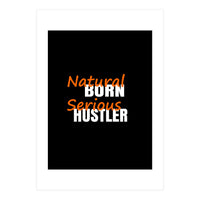 Natural Born Serious Hustler  (Print Only)