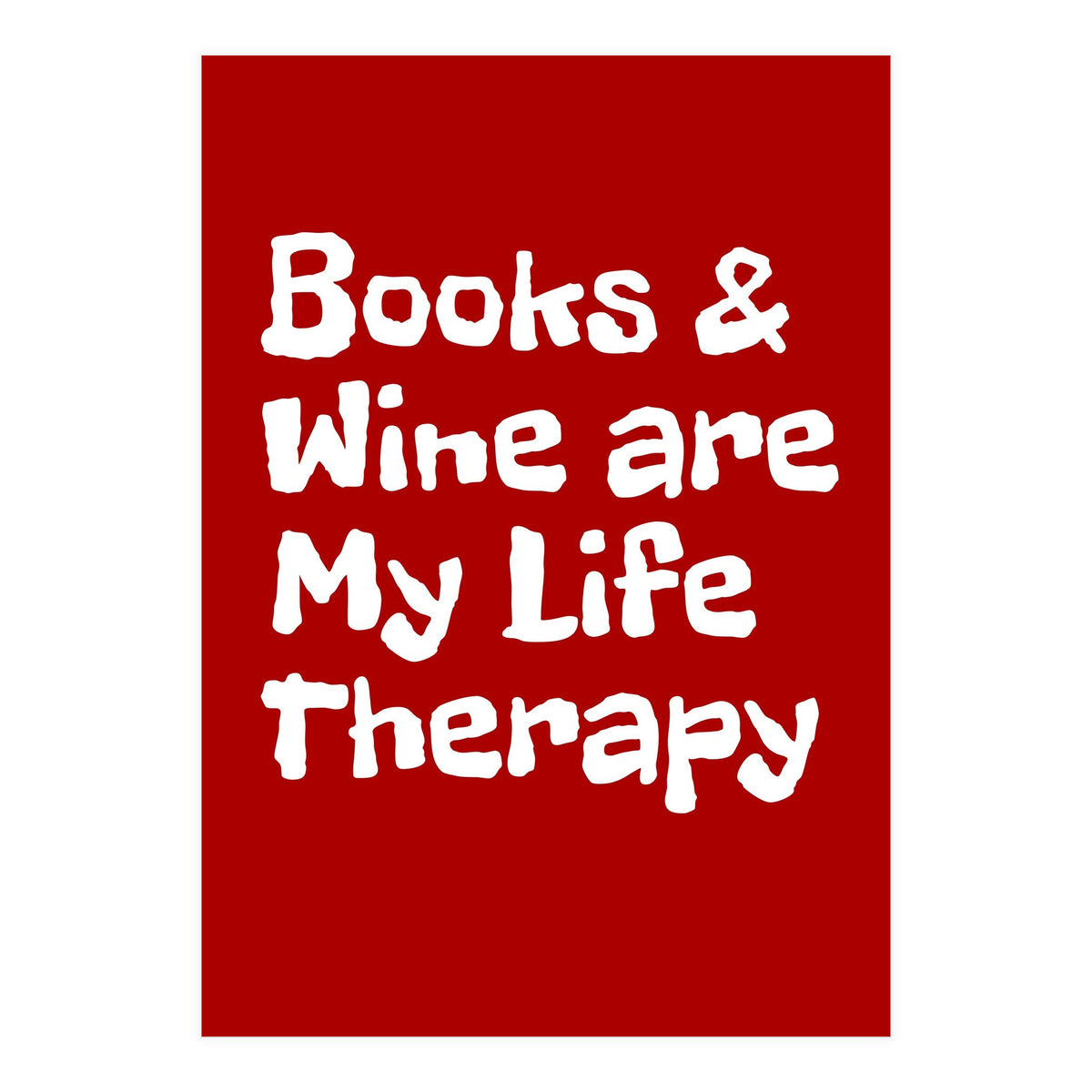 Books and Wine are my life therapy (Print Only)