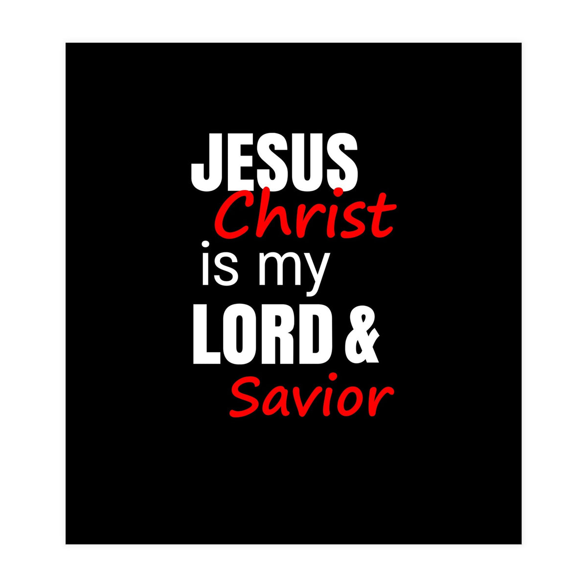 Jesus is my Lord and Savior  (Print Only)