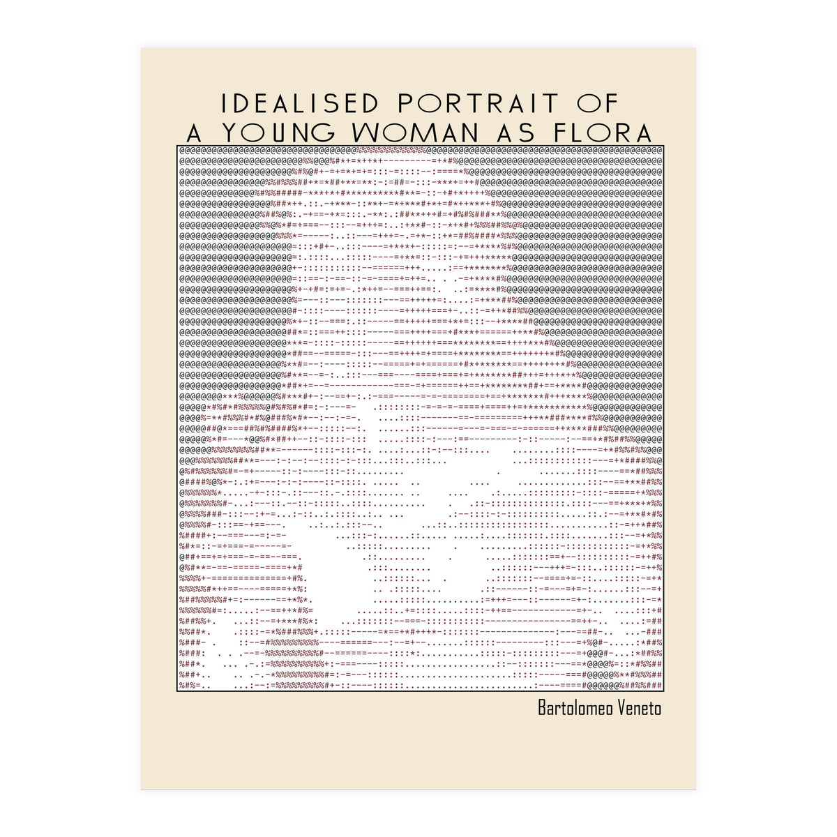 Idealised Portrait of a Young Woman as Flora – Bartolomeo Veneto (ascii art)  (Print Only)