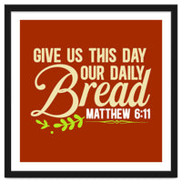 Give Us This Day Our Daily Bread Matthew 6 11