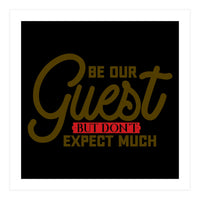 Be Our Guest But Don't Expect Much  (Print Only)