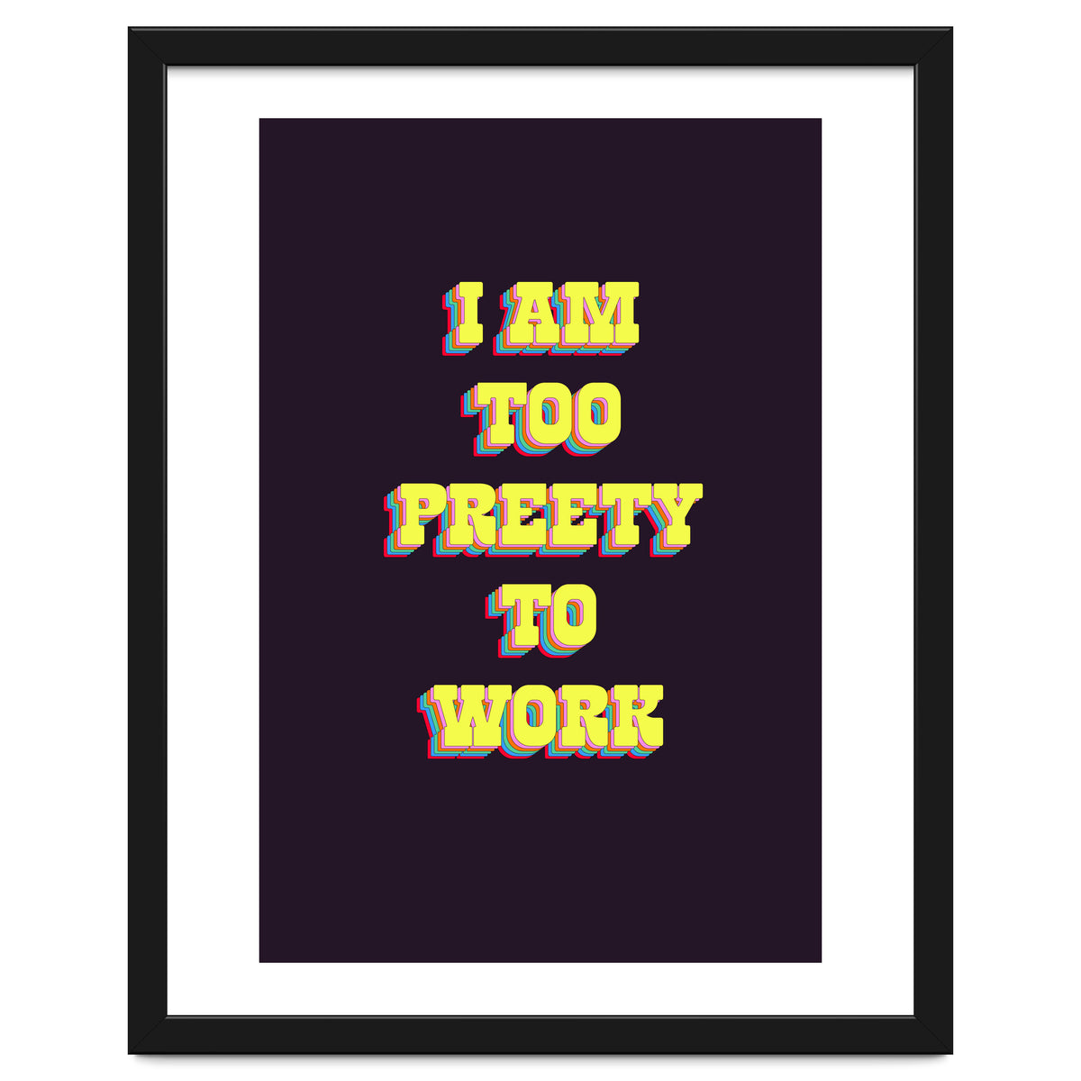 I’m Too Pretty To Work, Funny Feminine Quote Print for Office Home Decor