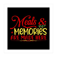 Meals & Memories Are Made Here  (Print Only)