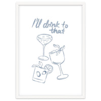 Ill Drink To That