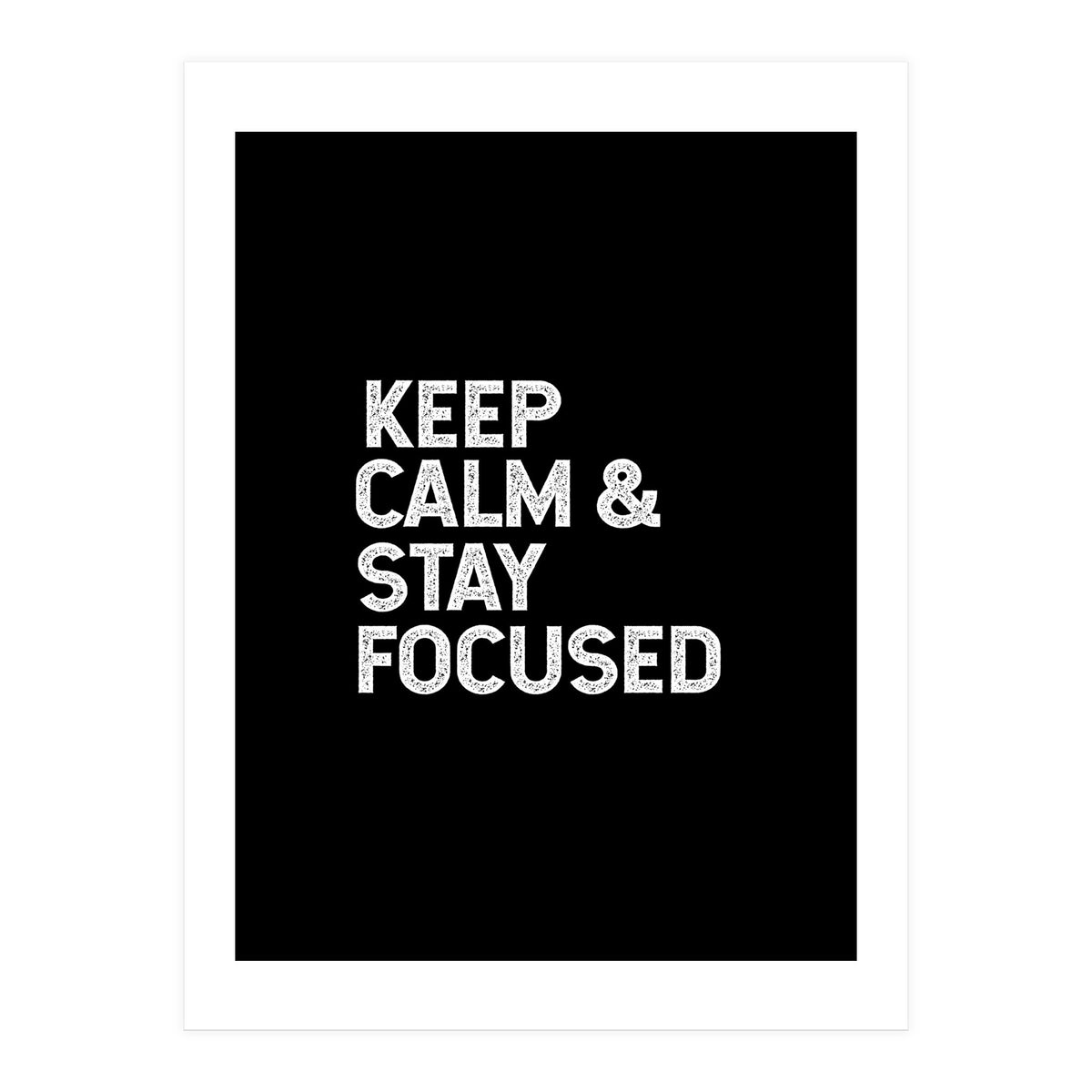 keep calm and stay focused (Print Only)