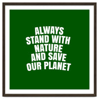 Always Stand With Nature And Save our planet