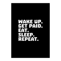 Wake Up Get Paid Eat Sleep Repeat  (Print Only)