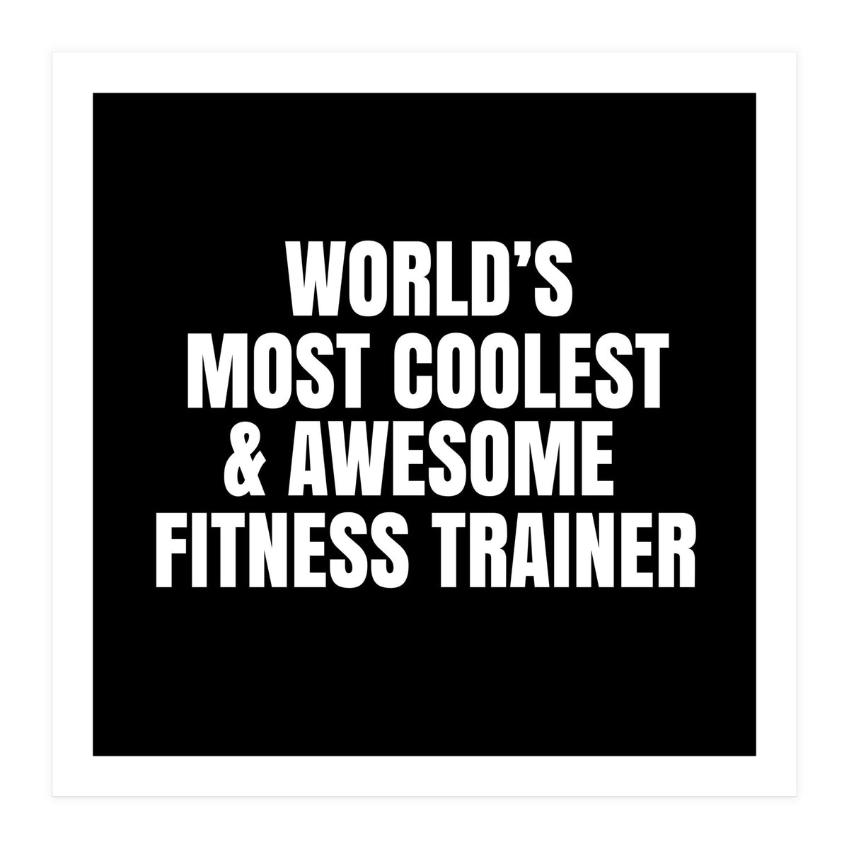 World's most coolest and awesome fitness trainer (Print Only)