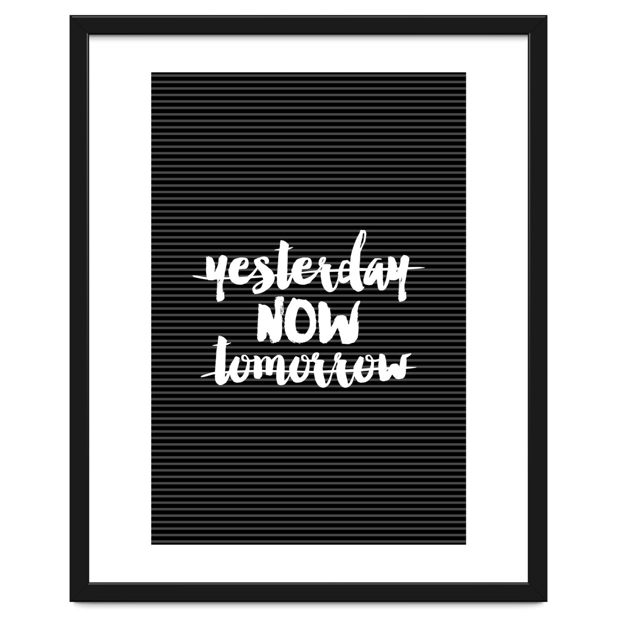 Yesterday Now Tomorrow, Motivational Black and White Typography Print for Modern Wall Decor