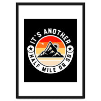 It's Another Half Mile Or So – Funny Hiking Quote Gift For Hikers
