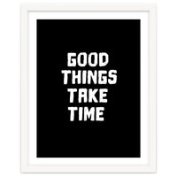 Good things take time