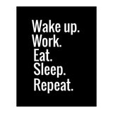 Wake Up. Work. Eat. Sleep. Repeat. (Print Only) thumbnail