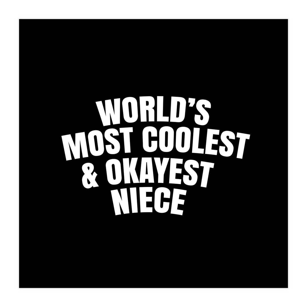 World's most coolest and okayest niece (Print Only)