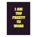 I’m Too Pretty To Work, Funny Feminine Quote Print for Office Home Decor (Print Only) thumbnail