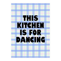 This Kitchen Is For Dancing, Fun Quote Print for Happy Cooking Home Decor (Print Only)