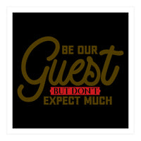 Be Our Guest But Don't Expect Much  (Print Only)