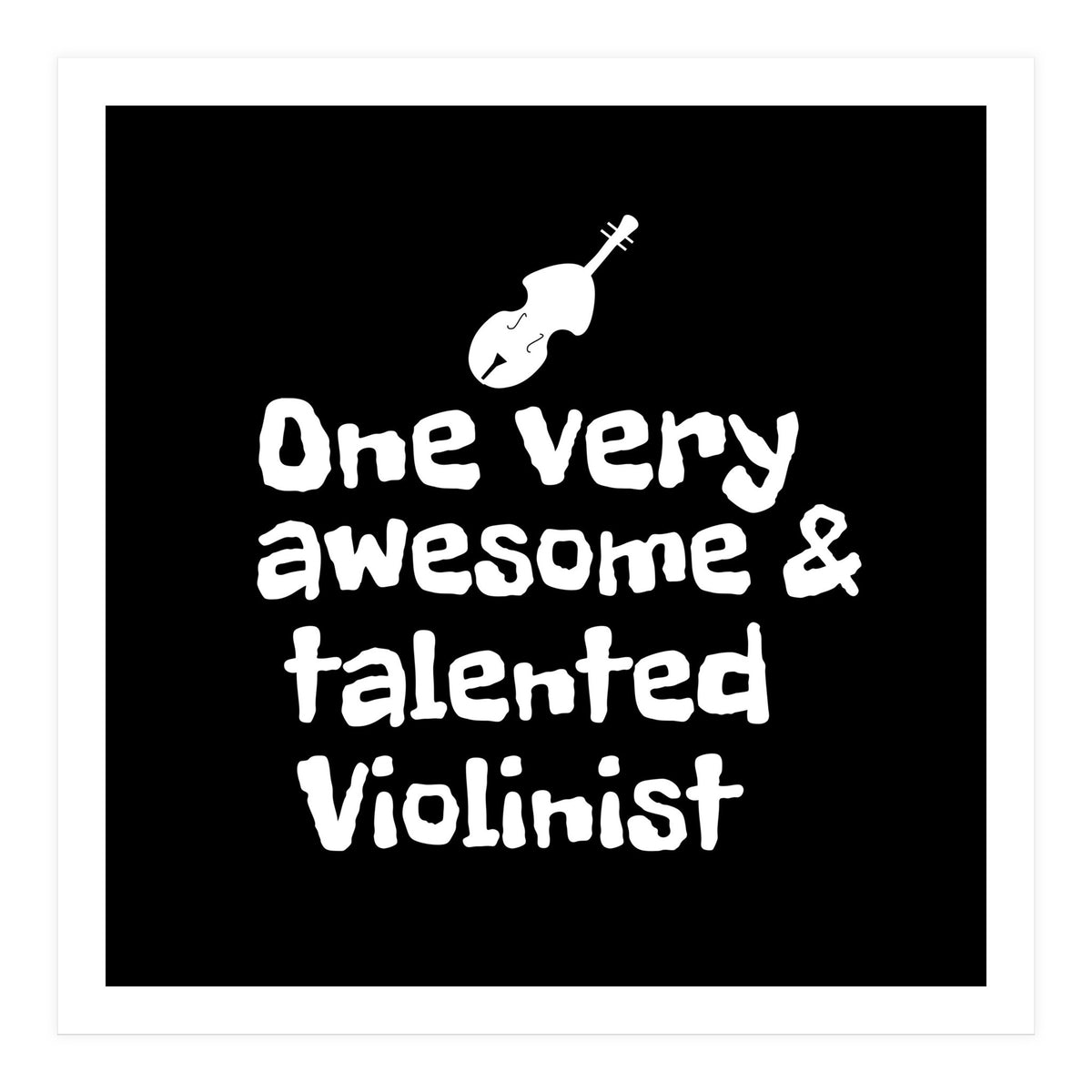 One very awesome and talented Violinist (Print Only)