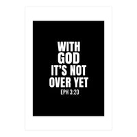 With God Its Not Over Yet (Print Only)