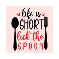 Life Is Short Lick The Spoon  (Print Only)