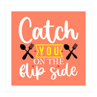 Catch You On The Flip Side  (Print Only)