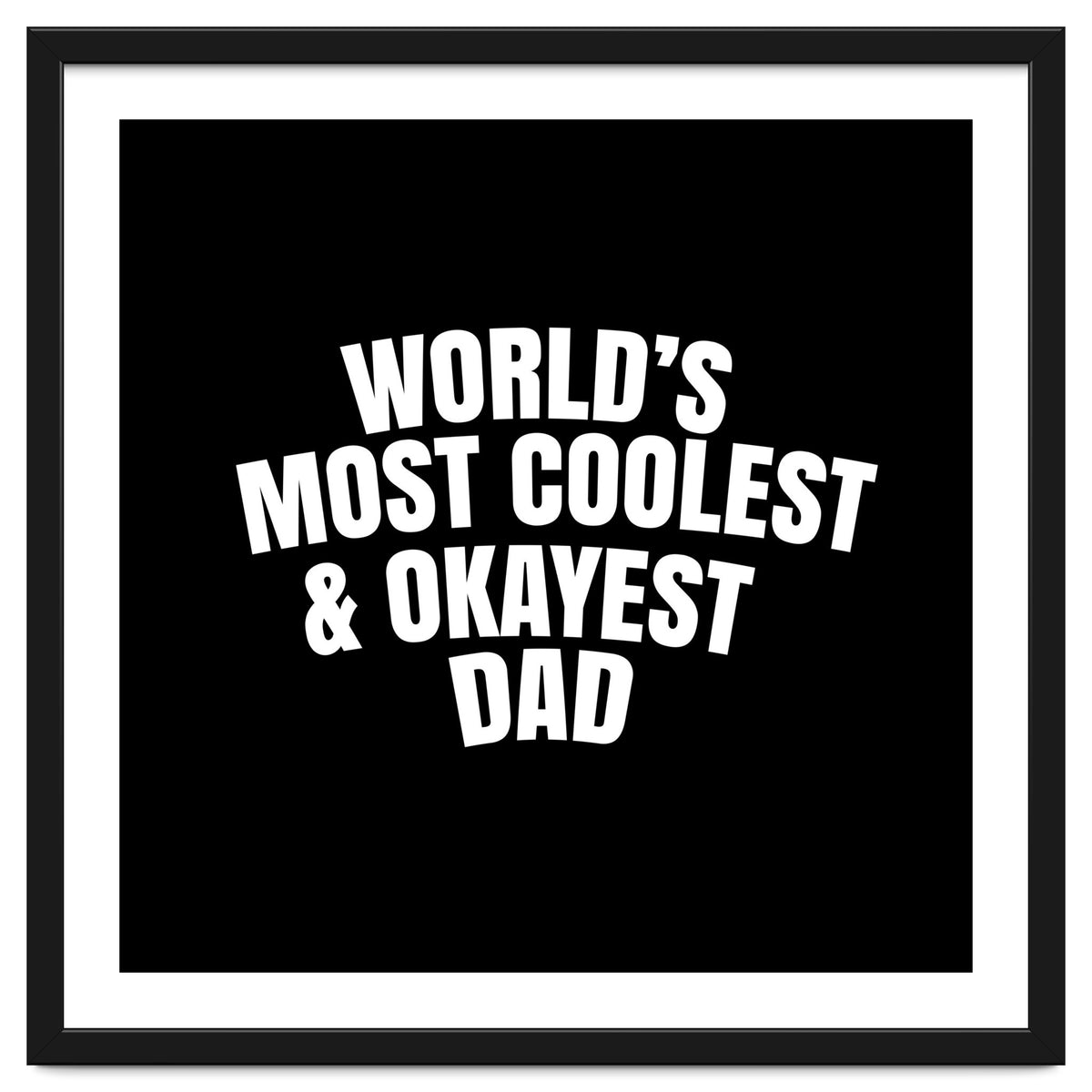 World's most coolest and okayest dad