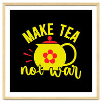 Make Tea Not War