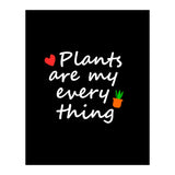 Plants are my everything  (Print Only) thumbnail