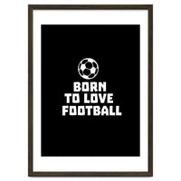 Born To Love Football