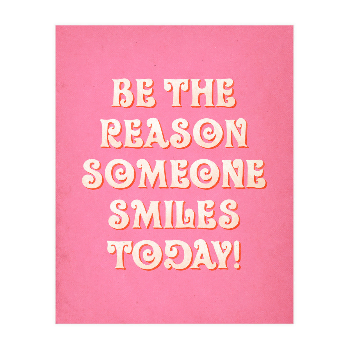 Be The Reason Someone Smiles Today (Print Only)