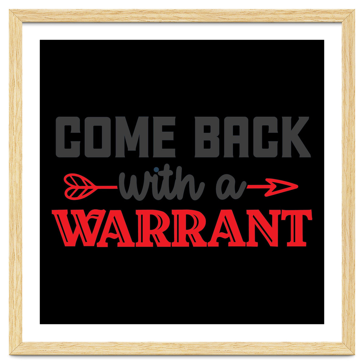 Come Back With A Warrant