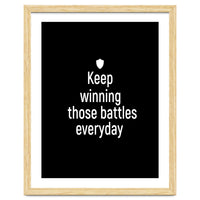 Keep winning those battles everyday