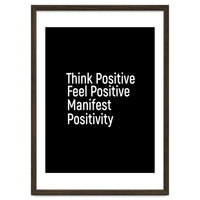 Think Positive Feel Positive Manifest Positivity