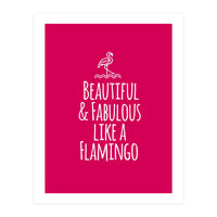 Beautiful and fabulous like a flamingo (Print Only)