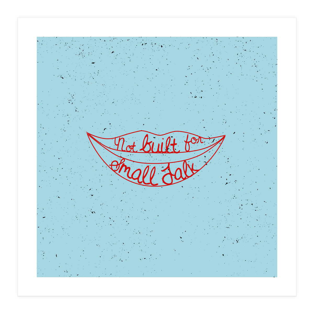 Not Built For Small Talk (Print Only)