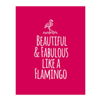 Beautiful and fabulous like a flamingo (Print Only)