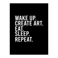 Wake Up Create Art Eat Sleep Repeat (Print Only)