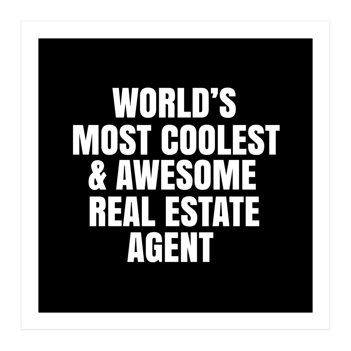 World's most coolest and awesome real estate agent (Print Only)