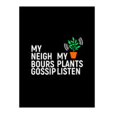 My Neighbours Gossip. My plants listen. (Print Only) thumbnail