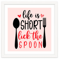 Life Is Short Lick The Spoon