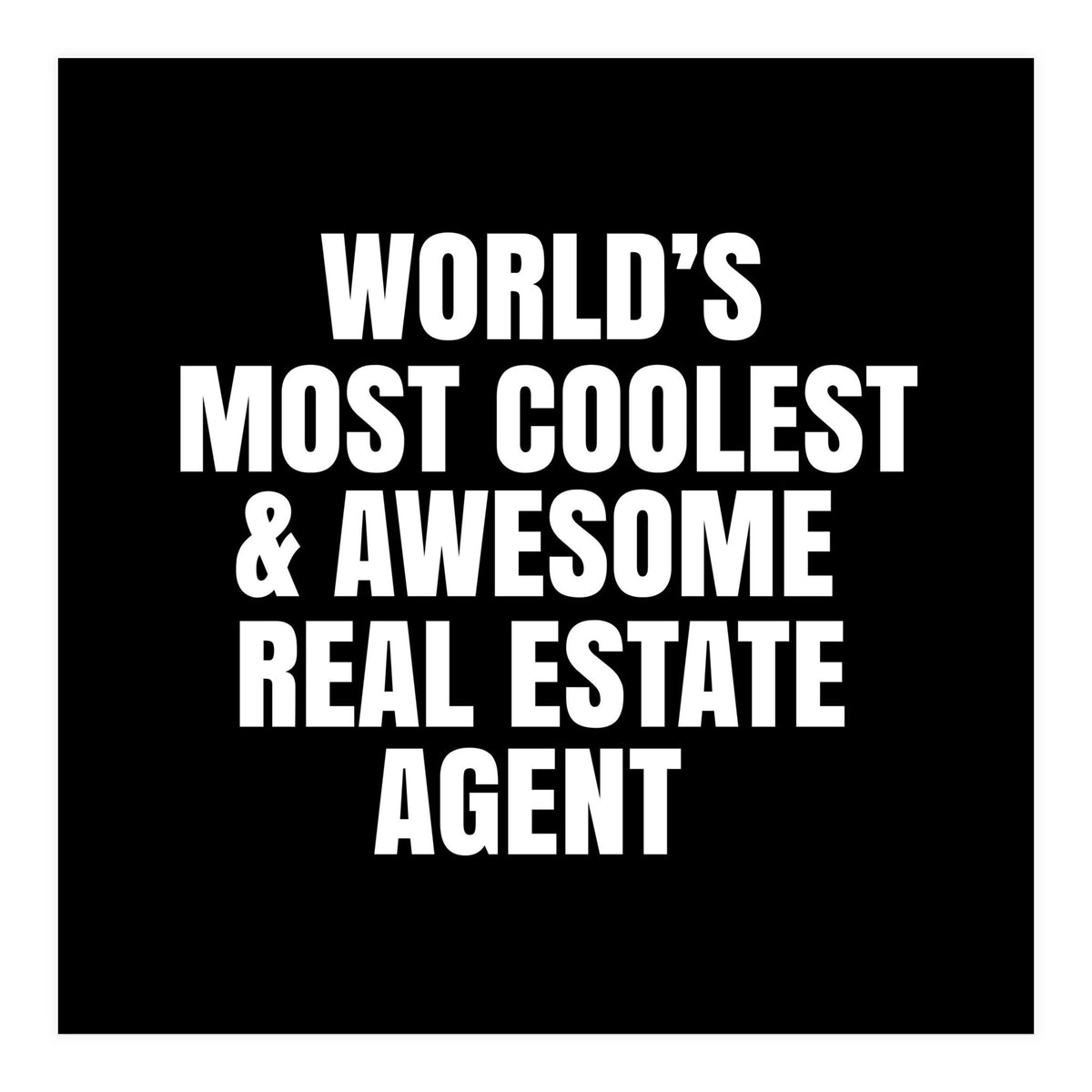 World's most coolest and awesome real estate agent (Print Only)
