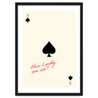 Ace of Spades Luck Quote Print, How Lucky Are We Motivational Wall Art
