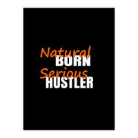 Natural Born Serious Hustler  (Print Only)