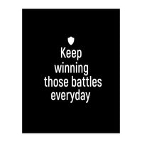 Keep winning those battles everyday  (Print Only)