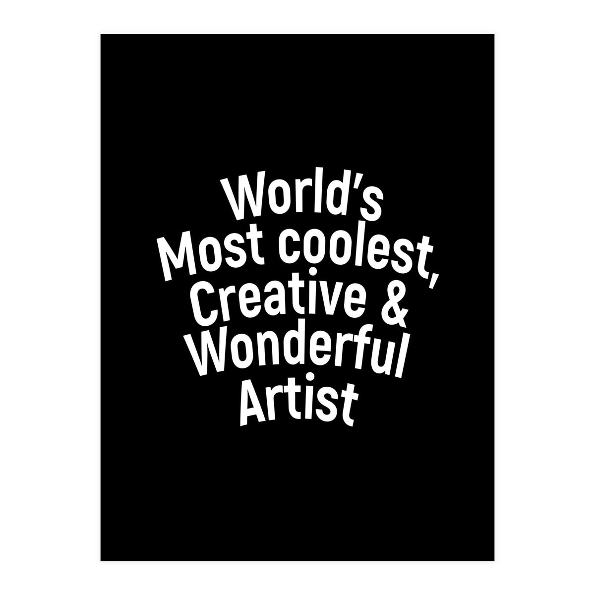 World's most coolest, creative and wonderful artist (Print Only)