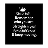Stand tall. Remember who you are. Adjust your beautiful crown and keep moving. (Print Only) thumbnail
