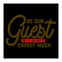 Be Our Guest But Don't Expect Much  (Print Only)