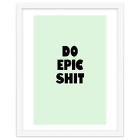 Do Epic Shit, Motivational Quote Poster, Bold Typography Print for Office Decor
