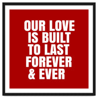 Our love is built to last forever