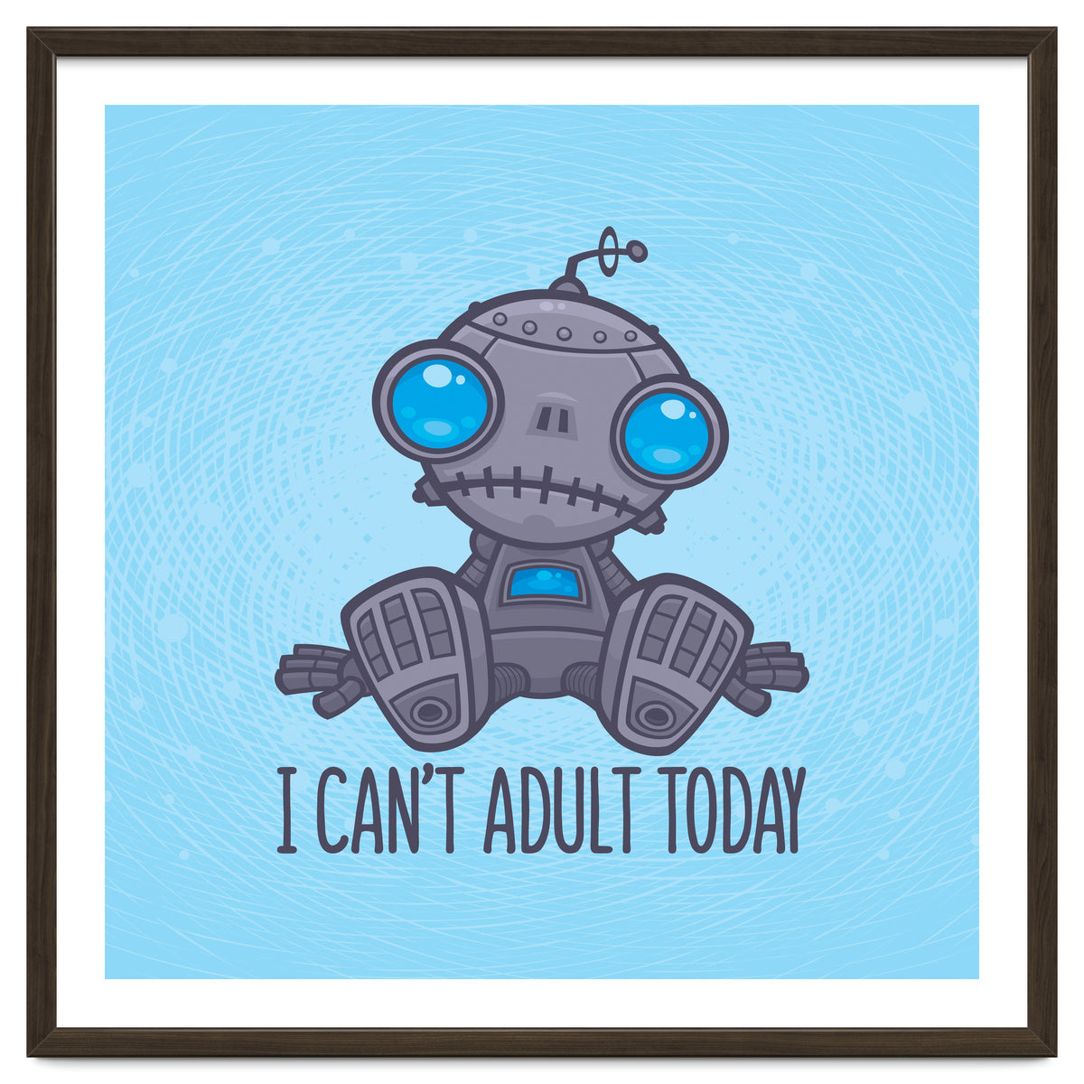 I Can't Adult Today Sad Robot